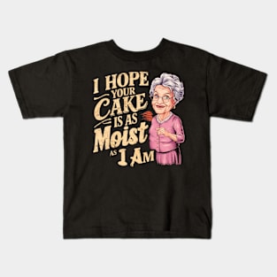 I Hope Your Cake Is As Moist As I Am Kids T-Shirt